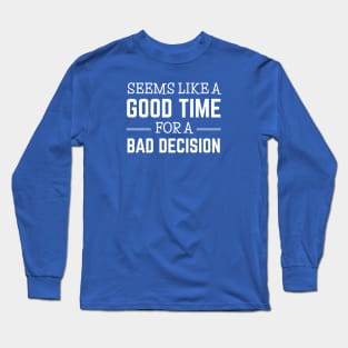 FUNNY QUOTES / BAD DECISION Long Sleeve T-Shirt
